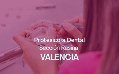 Protésico/a Dental – Sección Resina | VALENCIA