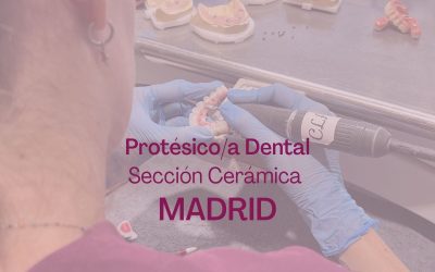 Protésico/a Dental – Sección Cerámica | MADRID