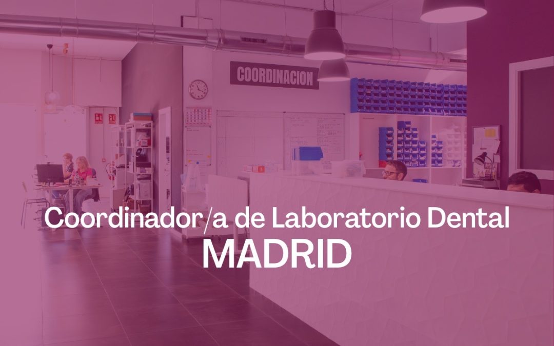 Coordinador/a de Laboratorio Dental – Tres Cantos | MADRID
